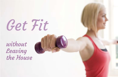 Get Fit Without Leaving the House