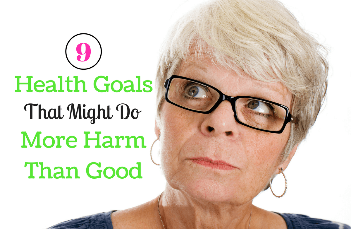 9 Health Goals You Should Rethink Today