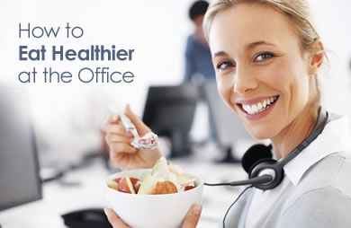 10 Ways to Eat Healthier at the Office