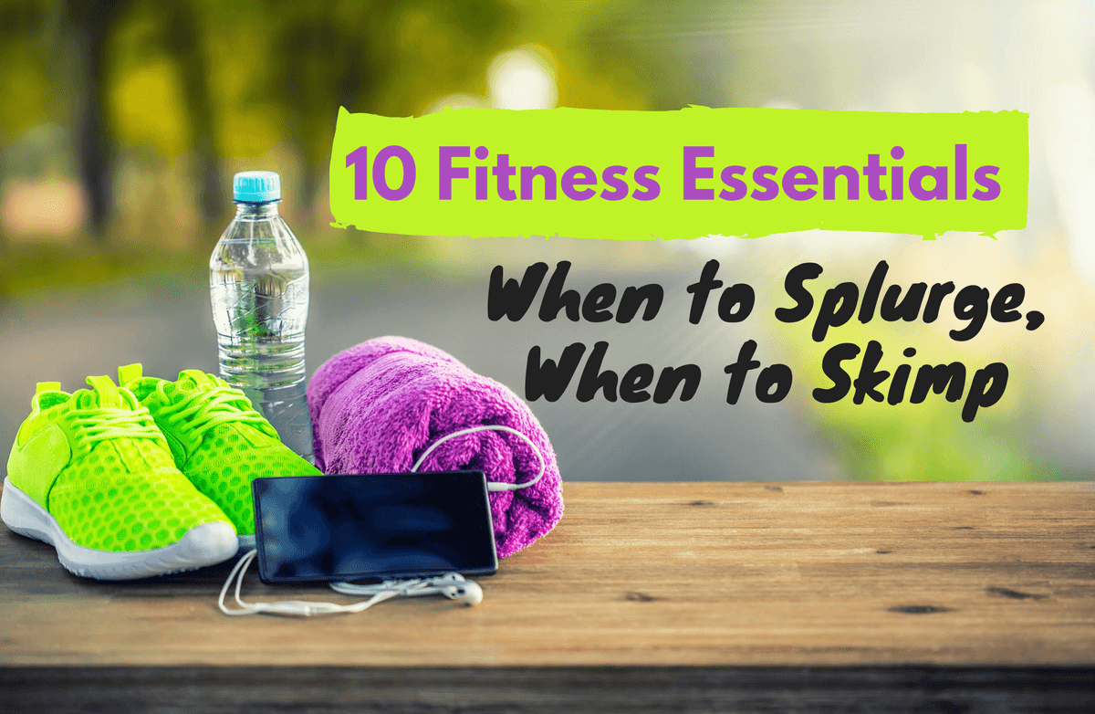10 Fitness Items to Splurge and Save On