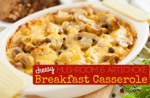Cheesy Mushroom & Artichoke Breakfast Casserole